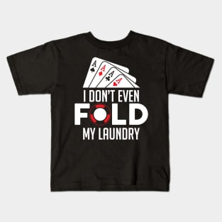 Funny Poker I Don't Even Fold My Laundry Gambler Kids T-Shirt